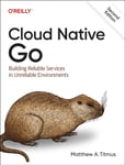 Cloud Native Go  Building Reliable Services in Unreliable Environments