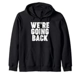 We're Going Back Zip Hoodie