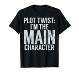 Plot Twist I’m the Main Character Teenager T-Shirt