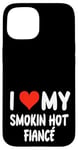 Coque pour iPhone 15 I Love My Smoking Hot Fiance – Cœur – Engagement engagé