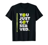 Tennis Gifts You Just Got Served Funny Sports Pun T-Shirt