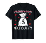 Valentine's Day Money day & happy Valentine's day gifts tee T-Shirt