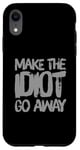 iPhone XR Make The Idiot Go Away Idiot Case