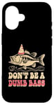 Coque pour iPhone 16 Don't Be A Dumb Bass Funny Fishing Citation Funny Fishing Meme