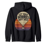 Hot Air Ballon Let Your Worries Drift Away Inspiration Zip Hoodie