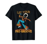 Let Your Fro Groove Retro 70s Music Afro Disco Funky T-Shirt