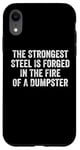 iPhone XR The Strongest Steel Is Forged In The Fire Of A Dumpster Case