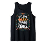 Only When It’s Dark Enough Can You See Stars motivation Tank Top