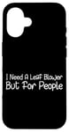 Coque pour iPhone 16 I Need A Leaf Blower But For People Phrase antisociale