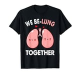 We Be-Lung Together Couples Valentines Day T-Shirt