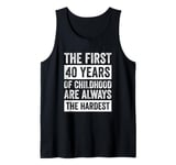 The First 40 Years Of Childhood 40th Birthday Tank Top