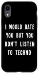 iPhone XR I Would Date You But You Don't Listen to Techno Fun Case