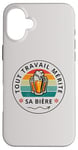 Coque pour iPhone 16 Plus Tout travail mérite sa bière cadeau drôle buveurs buveuses