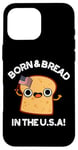 Coque pour iPhone 16 Pro Max Jeu de mots « Born And Bread in the USA »