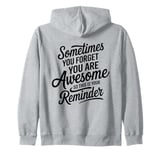 Sometimes You Forget You Are Awesome Inspirational Thank You Zip Hoodie