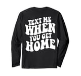 Text Me When You Get Home Aesthetic Words On Back Long Sleeve T-Shirt