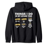 Funny Car 6 Things I Do In My Spare Time Cars Zip Hoodie