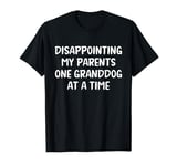 Disappointing My Parents One Granddog at a Time T-Shirt