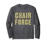 Sarcastic CHAIR FORCE Airman Warrior Proud Military Grunt Long Sleeve T-Shirt