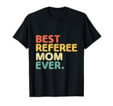 Best Referee Mom Ever Referees Game Sports T-Shirt