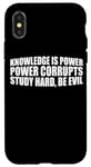 iPhone X/XS Knowledge Is Power, Power Corrupts Study Hard, Be Evil |-- Case