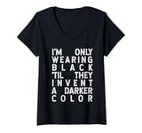 Womens Only Wearing Black 'Til They Invent A Darker Color V-Neck T-Shirt