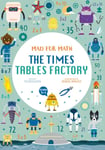 Mad for Math: The Times Tables Factory  A Math for Kids Storytelling and Activities Book (Ages 89)