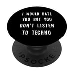 I Would Date You But You Don't Listen to Techno Fun PopSockets Adhesive PopGrip