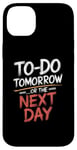 iPhone 14 Plus To Do Tomorrow Or The Next Day Procrastination Lover Case