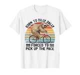 Born To Dilly Dally Forced To Pick Up The Pace Sloth T-Shirt