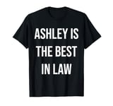 Ashley Is The Best In Law T-Shirt