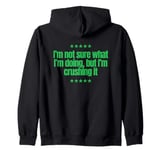 I’m not sure what I’m doing, but I’m crushing it. Great joke Zip Hoodie