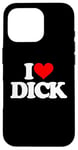 iPhone 16 Pro I Love Dick - Funny Saying Sarcastic Cool Sex Cute Sexy Case