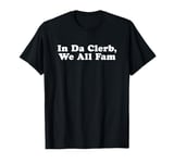 In The Club We're All Family - In Da Clerb We All Fam T-Shirt