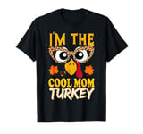 Thanksgiving 2024 I'm The Cool Mom Turkey Matching Family T-Shirt