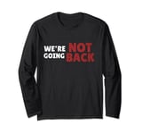 We're Not Going Back Slogan Vintage Distressed Long Sleeve T-Shirt