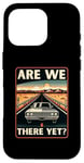 iPhone 16 Pro Are We There Yet? Funny Vintage Road Trip Design Case