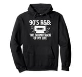 The Soundtrack Of My Life 90s R&B Music Lover Pullover Hoodie