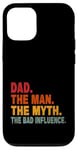 iPhone 13 Father's Day Dad The Man The Myth The Bad Influence Men Case