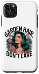 Coque pour iPhone 11 Pro Max T-shirt Garden Hair Don't Care Cute Gardener Plant Lover