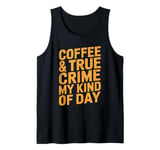 Coffee & True Crime My Kind Of Day Detective Fan Tank Top