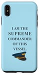 iPhone XS Max I am the Supreme Commander of this Vessel, Captain Joke Case