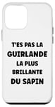 Coque pour iPhone 12 mini Humour T'es pas la guirlande la plus brillante du sapin