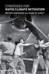 Taylor & Francis Ltd Delina, Laurence L. Strategies for Rapid Climate Mitigation: Wartime Mobilisation as a Model Action? (Routledge Advances in Change Research)