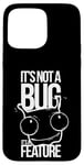 Coque pour iPhone 15 Pro Max It's Not A Bug, It's A Feature - Humour pour Développeurs