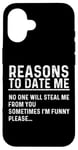 iPhone 16 Funny Reasons To Date Me For Men Women Case