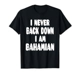 I Never Back Down I Am Bahamian T-Shirt