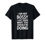 I'm Not Bossy I Just Know What You Should Be Doing Men Women T-Shirt