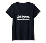 Womens Well Behaved Women Rarely Make History V-Neck T-Shirt