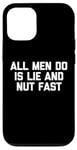 iPhone 12/12 Pro All Men Do Is Lie & Nut Fast T-Shirt funny shirt for women Case